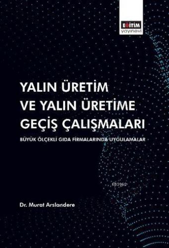 Yalın Üretim ve Yalın Üretime Geçiş Çalışmaları; Büyük Ölçekli Gıda Firmalarında Uygulamalar
