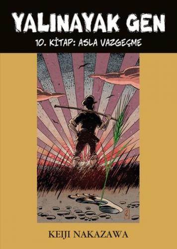 Yalınayak Gen 10. Kitap - Asla Vazgeçme Keiji Nakazawa