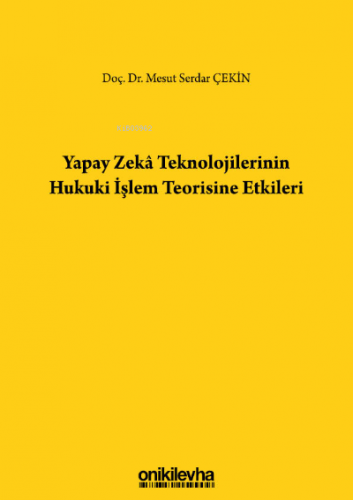 Yapay Zeka Teknolojilerinin Hukuki İşlem Teorisine Etkileri