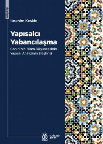 Yapısalcı Yabancılaşma; Cabiri'nin İslam Düşüncesinin Yapısal Analizinin Eleştirisi