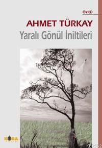 Yaralı Gönül İniltileri Ahmet Türkay
