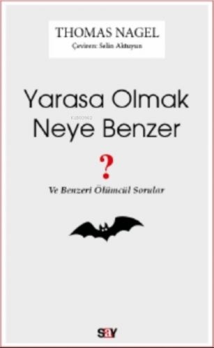 Yarasa Olmak Neye Benzer;Ve Benzeri Ölümcül Sorular