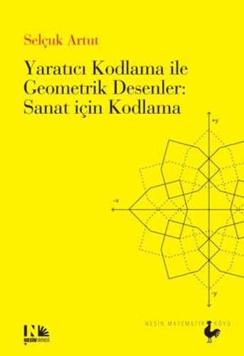 Yaratıcı Kodlama ile Geometrik Desenler : Sanat için Kodlama Selçuk Ar