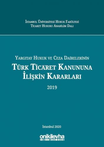 Yargıtay Hukuk ve Ceza Dairelerinin Türk Ticaret Kanununa İlişkin Kararları (2019)