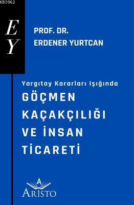 Yargıtay Kararları Işığında Göçmen Kaçakçılığı ve İnsan Ticareti