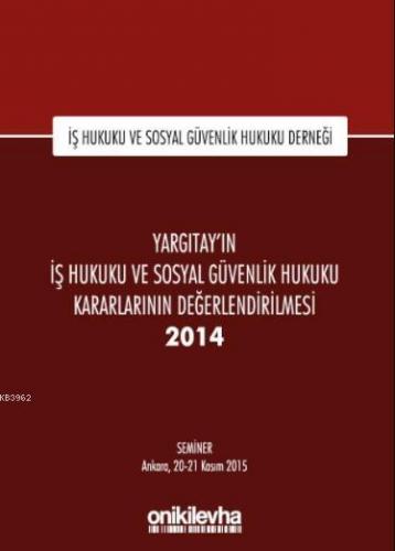 Yargıtay'ın İş Hukuku ve Sosyal Güvenlik Hukuku Kararlarının Değerlendirilmesi Semineri 2014