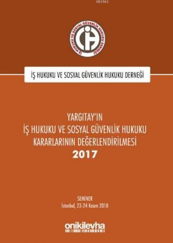 Yargıtay'ın İş Hukuku ve Sosyal Güvenlik Hukuku Kararlarının Değerlendirilmesi Semineri 2017