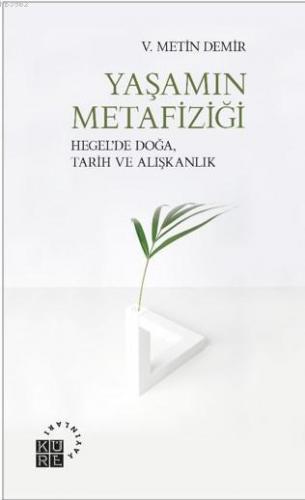 Yaşamın Metafiziği; Hegel'de Doğa, Tarih ve Alışkanlık