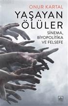 Yaşayan Ölüler; Sinema Biyopolitika ve Felsefe