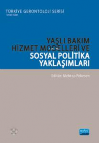 Yaşlı Bakım Hizmet Modelleri ve Sosyal Politika Yaklaşımları