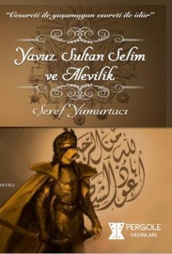 Yavuz Sultan Selim ve Alevilik Şeref Yumurtacı