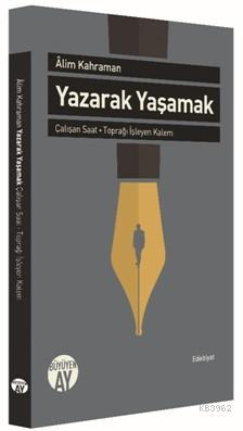 Yazarak Yaşamak; Çalışan Saat - Toprağı İşleyen Kalem