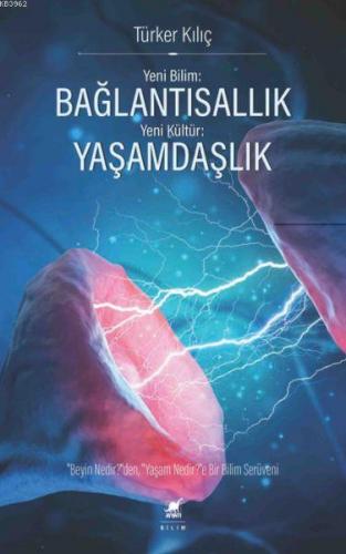 Yeni Bilim: Bağlantısallık - Yeni Kültür: Yaşamdaşlık Türker Kılıç