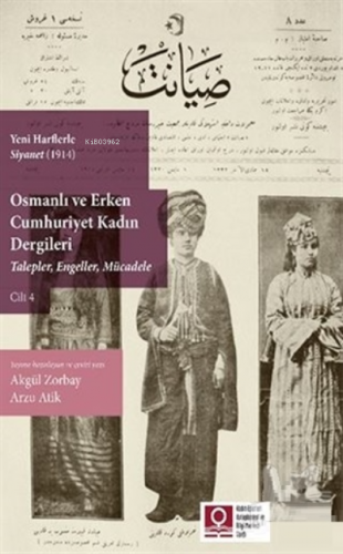 Yeni Harflerle Siyanet (1914) Osmanlı ve Erken Cumhuriyet Kadın Dergileri (Talepler, Engeller, Mücadele) Cilt 4