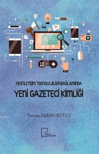 Yeni İletişim Teknolojileri Bağlamında Yeni Gazeteci Kimliği