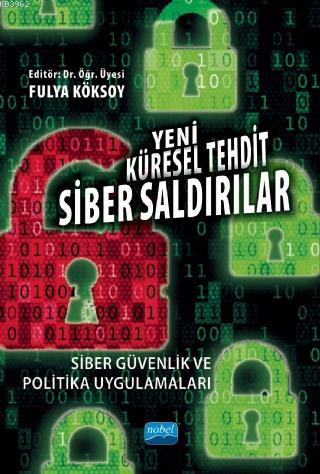 Yeni Küresel Tehdit: Siber Saldırılar Siber Güvenlik ve Politika Uygulamaları