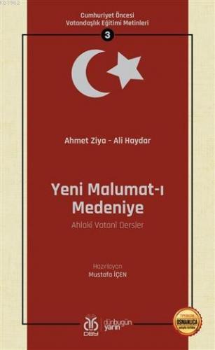 Yeni Malumat-ı Medeniye (Ahlaki Vatani Dersler - Osmanlıca Aslıyla Birlikte); Cumhuriyet Öncesi Vatandaşlık Eğitimi Metinleri 3