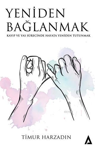 Yeniden Bağlanmak - Kayıp ve Yas Sürecinde Hayata Yeniden Tutunmak Tim