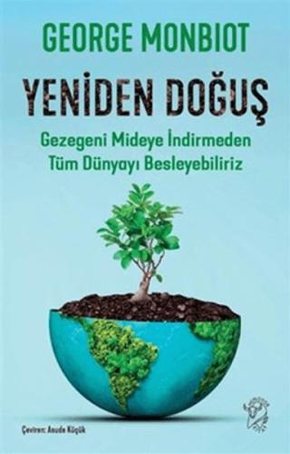 Yeniden Doğuş - Gezegeni Mideye İndirmeden Tüm Dünyayı Besleyebiliriz