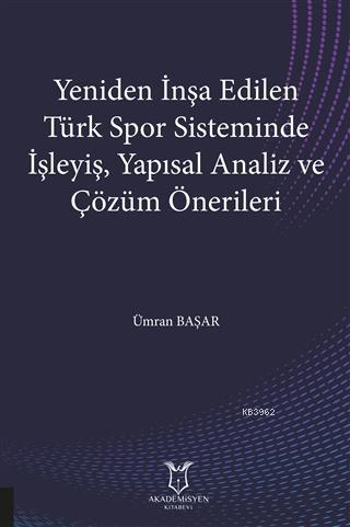 Yeniden İnşa Edilen Türk Spor Sisteminde İşleyiş, Yapısal Analiz ve Çözüm Önerileri