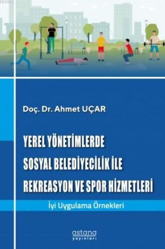 Yerel Yönetimlerde Sosyal Belediyecilik ile Rekreasyon ve Spor Hizmetleri; İyi Uygulama Örnekleri
