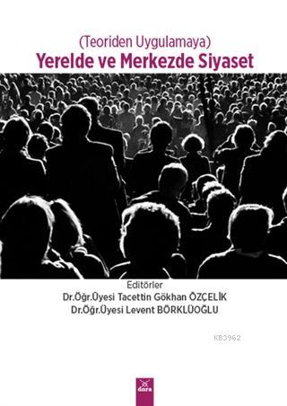 Yerelde ve Merkezde Siyaset (Teoriden Uygulamaya)
