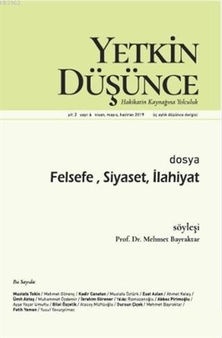 Yetkin Düşünce Dergisi Yıl: 2 Sayı: 6 Nisan - Mayıs - Haziran 2019; Felsefe, Siyaseti, İlahiyat