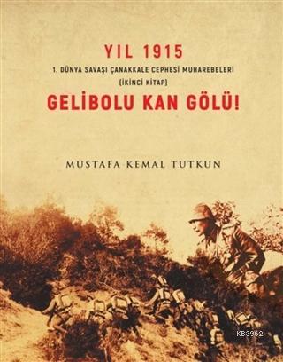 Yıl 1915 Gelibolu Kan gölü 1.Dünya Savaşı Çanakkale Savaşı Muharebeler