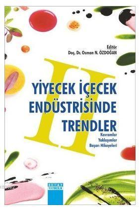 Yiyecek İçecek Endüstrisinde Trendler 2; Kavramlar, Yaklaşımlar, Başarı Hikayeleri