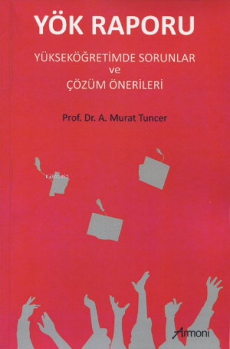Yök Raporu - Yükseköğretimde Sorunlar ve Çözüm Önerileri A. Murat Tunc