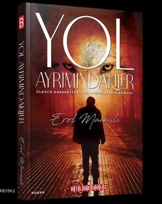 Yol Ayrımındakiler; Ülkücü Hareketteki Yol Ayrımlarının Romanı