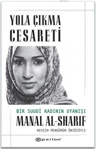 Yola Çıkma Cesareti - Bir Suudi Kadının Uyanışı Manal Al-Sharif