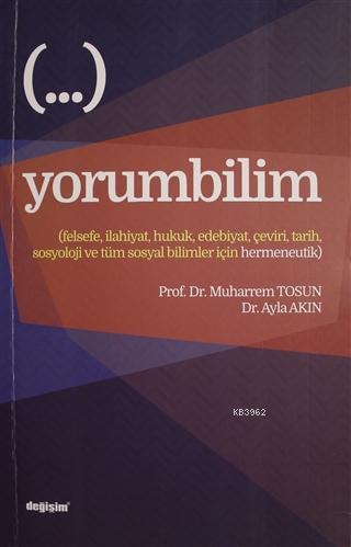 Yorumbilim; Felsefe, İlahiyat, Hukuk, Edebiyat, Çeviri, Tarih, Sosyoloji ve Tüm Sosyal Bilimler İçin Hermeneutik