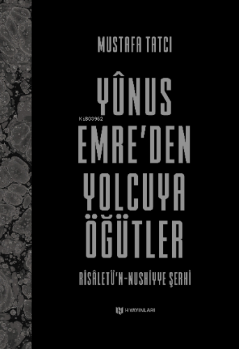 Yûnus Emre’den Yolcuya Öğütler;Risâletü’n-Nushiyye Şerhi