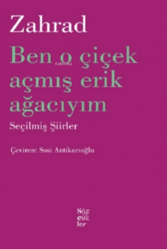 Zahrad Ben O Çiçek Açmış Erik Ağacıyım;Seçilmiş Şiirler