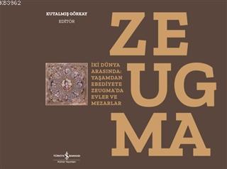 Zeugma; İki Dünya Arasında: Yaşam'dan Ebediyete Zeugma'da Evler ve Mezarlar