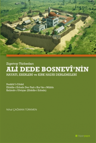 Zigetvar Türbedarı Ali Dede Bosnevi'nin Hayatı, Eserleri Ve Kırk Hadis