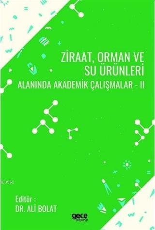 Ziraat, Orman ve Su Ürünleri Alanında Akademik Çalışmalar - II