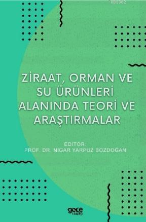 Ziraat, Orman ve Su Ürünleri Alanında Teori ve Araştırmalar