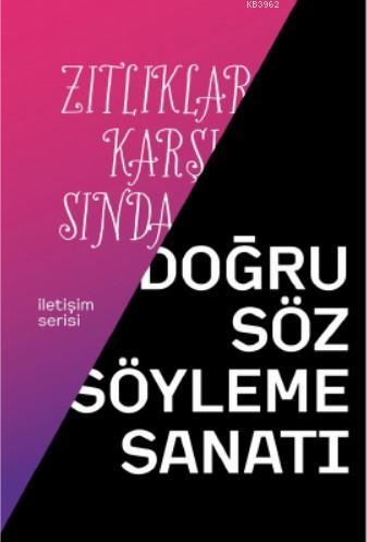 Zıtlıklar Karşısında Doğru Söz Söyleme Sanatı