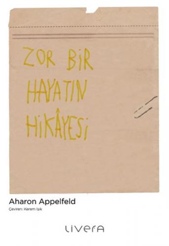 Zor Bir Hayatın Hikâyesi Aharon Appelfeld